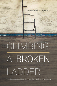 Hardcover Climbing a Broken Ladder: Contributors of College Success for Youth in Foster Care Book