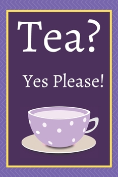 Tea? Yes Please!: Keep track of your favorite loose leaf teas
