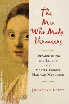 Hardcover The Man Who Made Vermeers: Unvarnishing the Legend of Master Forger Han Van Meegeren Book
