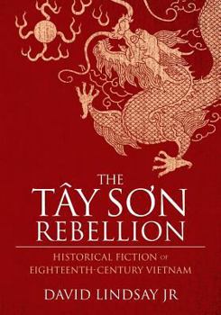 Paperback The Tay Son Rebellion: Historical Fiction of Eighteenth-Century Vietnam Book
