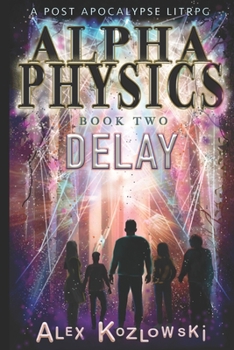 Paperback ALPHA PHYSICS - BOOK 2 - Delay: A Post Apocalypse Progression Fantasy LITrpg Book