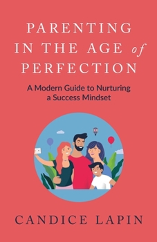 Paperback Parenting in the Age of Perfection: A Modern Guide to Nurturing a Success Mindset Book