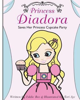 Paperback Princess Diadora: Saves Her Princess Cupcake Party Book