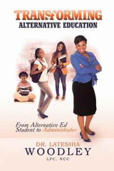 Hardcover Transforming Alternative Education: "From Alternative Education Student to Administrator" Book