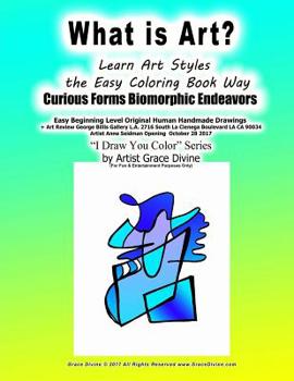 Paperback What is Art? Learn Art Styles the Easy Coloring Book Way Curious Forms Biomorphic Endeavors: Easy Beginning Level Original Human Handmade Drawings + A Book
