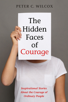 Paperback The Hidden Faces of Courage: Inspirational Stories about the Courage of Ordinary People Book