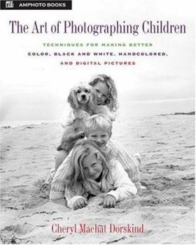 Paperback The Art of Photographing Children: Techniques for Making Better Color, Black and White, Handcolored, and Digital Pictures Book