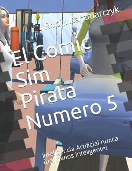 Paperback El Comic Sim Pirata Numero 5: Inteligencia Artificial nunca fue menos inteligente! [Spanish] Book