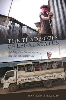 Hardcover The Trade-Offs of Legal Status: Safe Migration, Documentation, and Debt in Southeast Asia Book