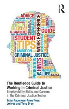 Paperback The Routledge Guide to Working in Criminal Justice: Employability skills and careers in the Criminal Justice sector Book