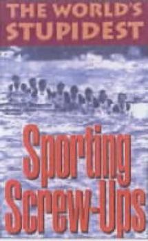 The World's Stupidest Sporting Screw-ups (The World's Stupidest S.) - Book  of the World's Stupidest (Michael O' Mara)