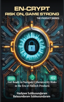 Hardcover En-Crypt Risk On, Game Strong: Get Ready to Navigate Cybersecurity Risks in the Era of Fintech Products Book