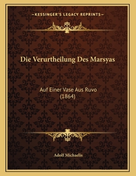 Paperback Die Verurtheilung Des Marsyas: Auf Einer Vase Aus Ruvo (1864) [German] Book