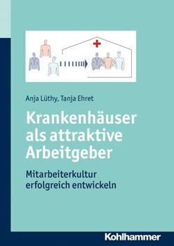 Hardcover Krankenhauser ALS Attraktive Arbeitgeber: Mitarbeiterkultur Erfolgreich Entwickeln [German] Book