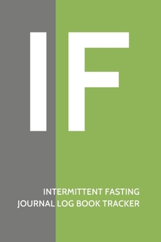Paperback Intermittent Fasting Journal Log Book Tracker: 52 weeks of tracking diet and exercise - Daily and Weekly tracking logs - For fasting programs Book