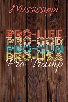 Paperback Mississippi Pro Life Pro God Pro Gun Pro USA Pro Trump: Trump Card Quote Journal / Notebook / Diary / Greetings Card / Appreciation Gift / Pro Guns / Book