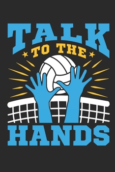 Paperback Talk To The Hands: Volleyball Journal, Blank Paperback Notebook For Volleyball Middle Blocker To Write In, 150 Pages, college ruled Book