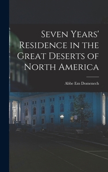 Hardcover Seven Years' Residence in the Great Deserts of North America Book