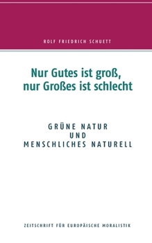 Nur Gutes ist groß, nur Großes ist schlecht: Grüne Natur und menschliches Naturell