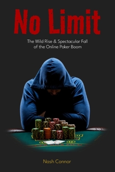 No Limit: The Wild Rise & Spectacular Fall of the Online Poker Boom