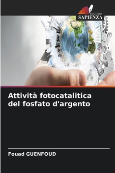 Attività fotocatalitica del fosfato d'argento (Italian Edition)