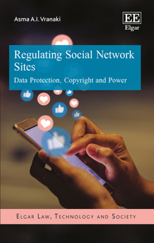 Hardcover Regulating Social Network Sites: Data Protection, Copyright and Power (Elgar Law, Technology and Society series) Book