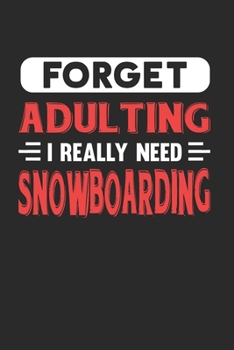 Paperback Forget Adulting I Really Need Snowboarding: Blank Lined Journal Notebook for Snowboarding Lovers Book