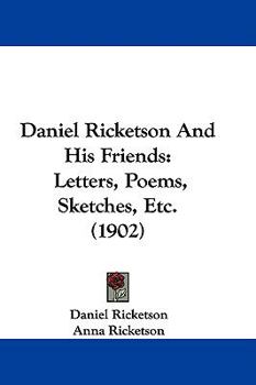 Paperback Daniel Ricketson And His Friends: Letters, Poems, Sketches, Etc. (1902) Book