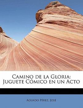Paperback Camino de la Gloria: Juguete C?mico en un Acto [Spanish] Book