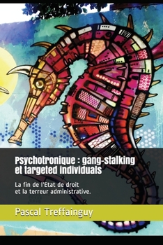 Paperback Psychotronique: gang-stalking et targeted individuals: La fin de l'Etat de droit et la terreur administrative. [French] Book