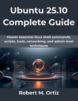 Paperback Ubuntu 25.10 Complete Guide: Master essential linux shell commands, scripts, tools, networking, and admin-level techniques Book
