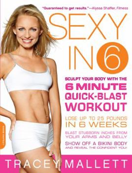 Paperback Sexy in 6: Sculpt Your Body with the 6 Minute Quick-Blast Workout Book