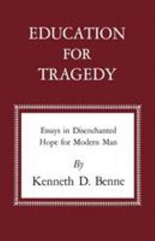 Paperback Education for Tragedy: Essays in Disenchanted Hope for Modern Man Book