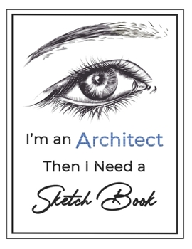 I’m an Architect then I Need a Sketch Book: Large Notebook for Drawing, Doodling or Sketching, Premium Exclusive design - 140 Pages, 8.5" x 11"