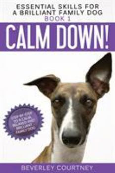 Paperback Calm Down!: Step-by-Step to a Calm, Relaxed, and Brilliant Family Dog Book