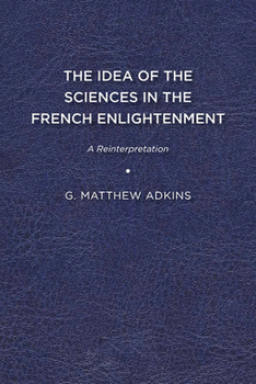Paperback The Idea of the Sciences in the French Enlightenment: A Reinterpretation Book