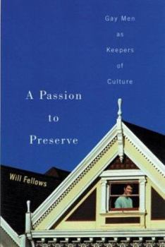 Hardcover A Passion to Preserve: Gay Men as Keepers of Culture Book