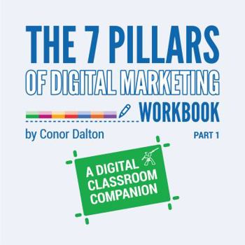 Paperback The 7 Pillars of Digital Marketing Workbook - Part 1: A Digital Classroom Companion Book
