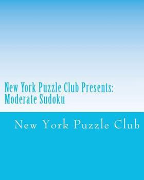 New York Puzzle Club Presents: Moderate Sudoku: Sudoku Puzzles From The Archives Of The New York Puzzle Club
