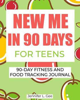 Paperback New Me in 90 Days for Teens: 90 Day Fitness and Food Journal especially for Teens Health and Fitness Tracker Weight-loss aid Diet and Exercise Log Book