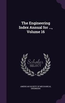 Hardcover The Engineering Index Annual for ..., Volume 16 Book