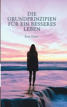 Paperback Die Grundprinzipien für ein besseres Leben: Das Buch richtet sich an jeden, der von Menschen fasziniert ist. Durch die empirische Herangehensweise erm [German] Book