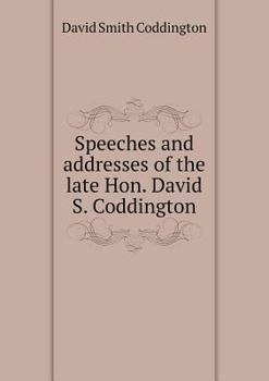 Paperback Speeches and addresses of the late Hon. David S. Coddington Book