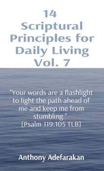 Paperback 14 Scriptural Principles for Daily Living Vol. 7: "Your words are a flashlight to light the path ahead of me and keep me from stumbling." [Psalm 119:1 Book