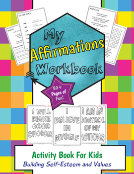 My Affirmations Workbook: Activities for Kids That Build Self-Esteem and Values