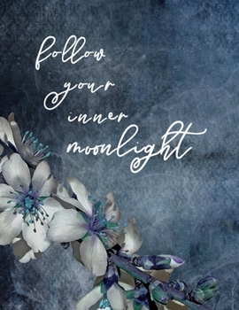 Follow Your Inner Moonlight: Inspirational Journal With Prompts List & Affirmations to Inspire Goals, Gratitude & Happiness | Large Lined Dairy Pages  8.5 x 11" Writing Notebook