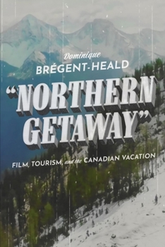 Paperback Northern Getaway: Film, Tourism, and the Canadian Vacation Book