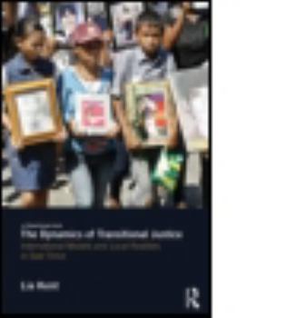 Hardcover The Dynamics of Transitional Justice: International Models and Local Realities in East Timor Book