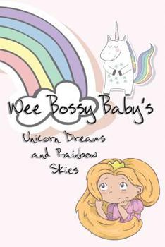 Paperback Wee Bossy Baby's Unicorn Dreams & Rainbow Skies: A Diary for A Princess Book