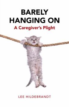 Paperback Barely Hanging On: A Caregiver's Plight Book